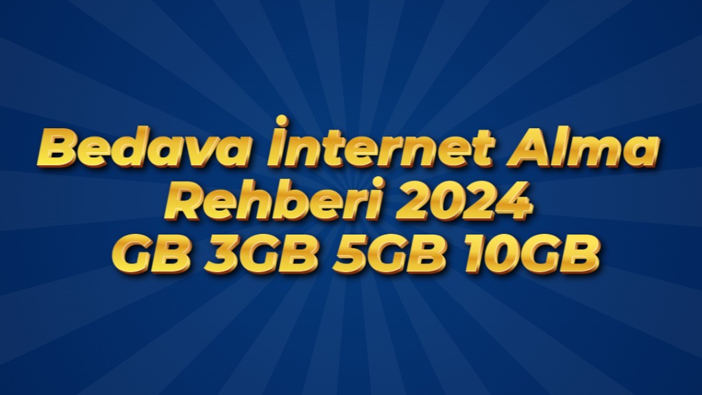 Bedava İnternet Alma Rehberi 2024 – 1GB 3GB 5GB 10GB